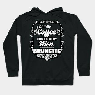 I like my coffee how I like my men - BRUNETTE Hoodie